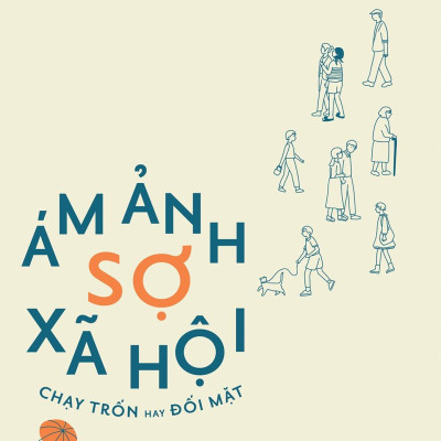 Ám Ảnh Sợ Xã Hội - Chạy Trốn Hay Đối Mặt (Tái Bản)