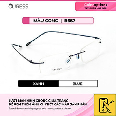 Gọng kính khoan ốc b667 hợp kim thời trang nam nữ siêu nhẹ sieu bền OURESS
