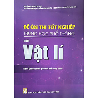 Sách - Đề ôn thi tốt nghiệp THPT Môn vật lí ( Theo chương trình giáo dục phổ thông 2018 )