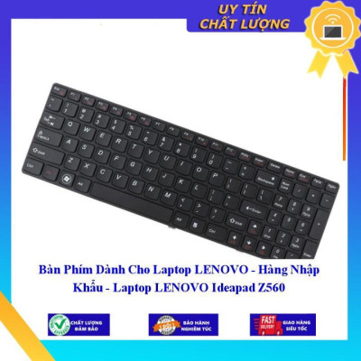 Bàn Phím dùng cho Laptop LENOVO - Laptop LENOVO Ideapad Z560  - Hàng Nhập Khẩu New Seal