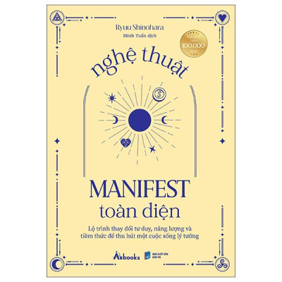 Sách - Nghệ Thuật Manifest Toàn Diện - Lộ Trình Thay Đổi Tư Duy, Năng Lượng Và Tiềm Thức Để Thu Hút Một Cuộc Sống Lý Tưởng