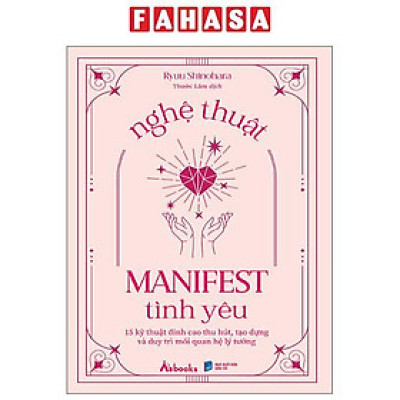 Sách - Nghệ Thuật Manifest Tình Yêu - 15 Kỹ Thuật Đỉnh Cao Thu Hút, Tạo Dựng Và Duy Trì Mối Quan Hệ Lý Tưởng