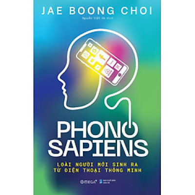 PHONO SAPIENS - LOÀI NGƯỜI MỚI SINH RA TỪ ĐIỆN THOẠI THÔNG MINH