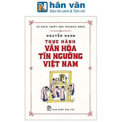 Tủ Sách Triết Học Phương Đông - Thực Hành Văn Hóa Tín Ngưỡng Việt Nam