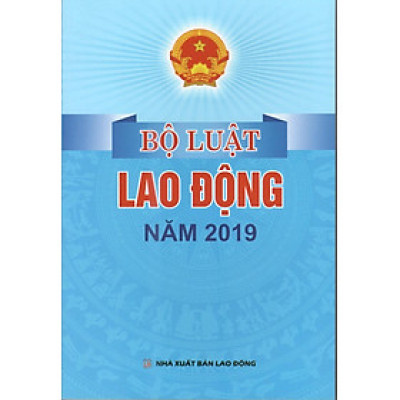 BỘ LUẬT LAO ĐỘNG NĂM 2019 (HIỆN HÀNH)