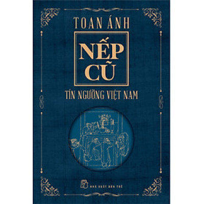 Nếp Cũ - Tín Ngưỡng Việt Nam (Tái Bản Mới Nhất)