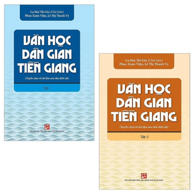 Văn Học Dân Gian Tiền Giang (Tuyển Chọn Từ Tài Liệu Sưu Tầm Điền Dã) - Tập 1