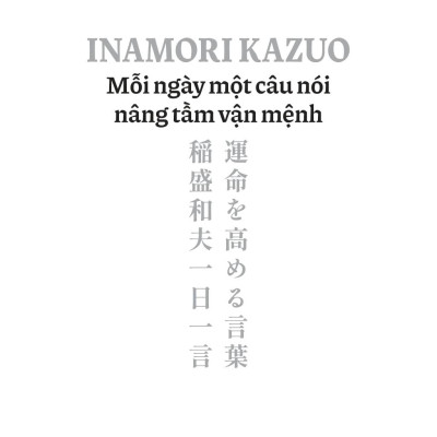 Sách - Inamori Kazuo Mỗi Ngày Một Câu Nói Nâng Tầm Vận Mệnh