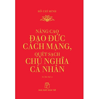 Nâng Cao Đạo Đức Cách Mạng, Quét Sạch Chủ Nghĩa Cá Nhân (Khổ Nhỏ)