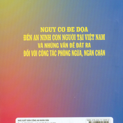 Nguy Cơ Đe Dọa Đến An Ninh Con Người Tại Việt Nam Và Những Vấn Đề Đặt Ra Đối Với Công Tác Phòng Ngừa, Ngăn Chặn (Sách chuyên khảo)