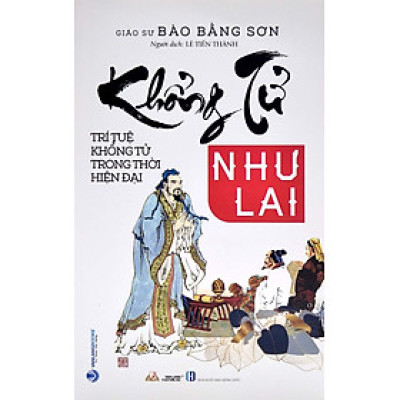 Khổng Tử Như Lai - Trí Tuệ Khổng Tử Trong Thời Hiện Đại