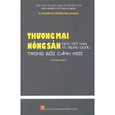 Sách - Thương mại nông sản giữa Việt Nam và Trung Quốc trong bối cảnh mới - nhiều tác giả - KHXH