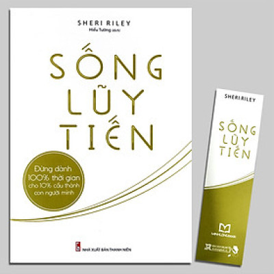 Sống Lũy Tiến - Đừng Dành 100% Thời Gian Cho 10% Cấu Thành Con Người Mình (Kèm Bookmark)