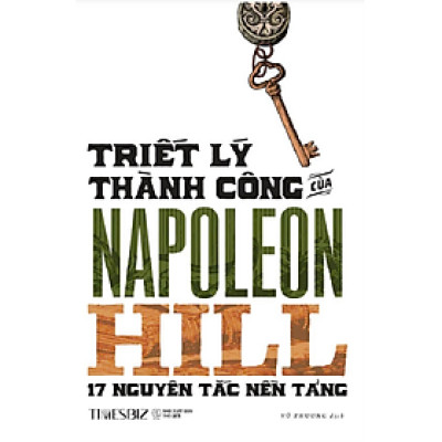 TRIẾT LÝ THÀNH CÔNG CỦA NAPOLEON HILL – Napoleon Hill – Vũ Phương dịch – Times book – NXB Thế giới