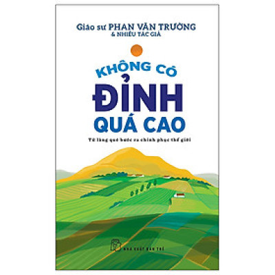 Sách Không Có Đỉnh Quá Cao - Từ Làng Quê Bước Ra Chinh Phục Thế Giới