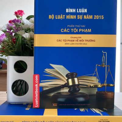 Bình Luận Bộ Luật Hình Sự Năm 2015 - Phần Các Tội Phạm Chương XIX  Các Tội Phạm Về Môi Trường
