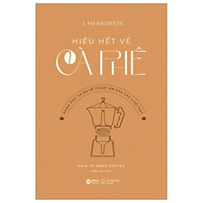 Sách - Hiểu Hết Về Cà Phê - Lani Kingston - Nhà xuất bản Thế Giới