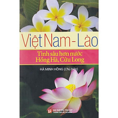 Việt Nam - Lào - Tình Sâu Hơn Nước Hồng Hà, Cửu Long