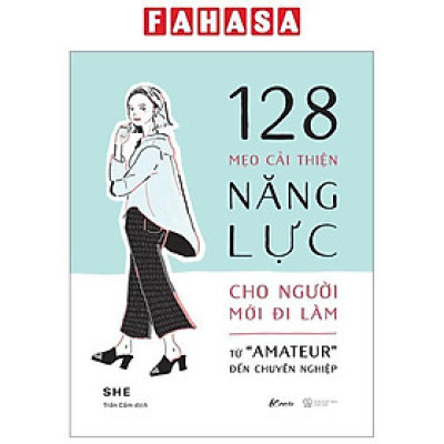 128 Mẹo Cải Thiện Năng Lực Cho Người Mới Đi Làm - Từ "Amateur" Đến Chuyên Nghiệp
