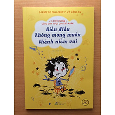 15 TÌNH HUỐNG CÙNG CON VƯỢT QUA KHÓ KHĂN - BIẾN ĐIỀU KHÔNG MONG MUỐN THÀNH NIỀM VUI