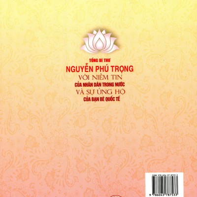 Tổng Bí Thư NGUYỄN PHÚ TRỌNG Với Niềm Tin Của Nhân Dân Trong Nước Và Sự Ủng Hộ Của Bạn Bè Quốc Tế - Báo Nhân Dân (Tuyển chọn)