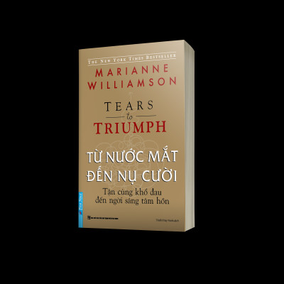 Từ Nước Mắt Đến Nụ Cười - Tận Cùng Khổ Đau Đến Ngời Sáng Tâm Hồn