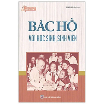 Tủ Sách Rèn Luyện Nhân Cách Sống - Bác Hồ Với Học Sinh, Sinh Viên