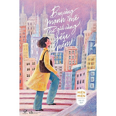 Bạn Càng Mạnh Mẽ, Thế Giới Càng Yếu Mềm