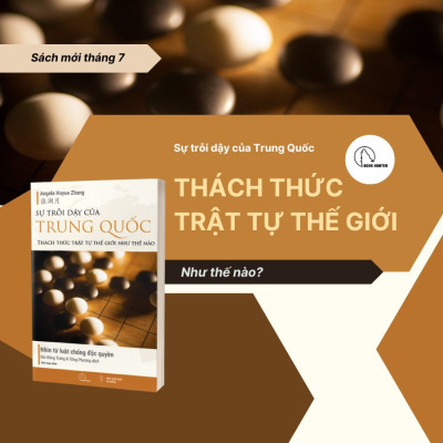SỰ TRỖI DẬY CỦA TRUNG QUỐC THÁCH THỨC TRẬT TỰ THẾ GIỚI NHƯ THẾ NÀO - Nhìn từ luật chống độc quyền - Angela Huyue Zhang - Bùi Hồng Trang & Tống Phương dịch - Lyceum