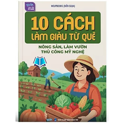 Sách - 10 Cách làm giàu từ quê, Nông sản, làm vườn, thủ công mỹ nghệ