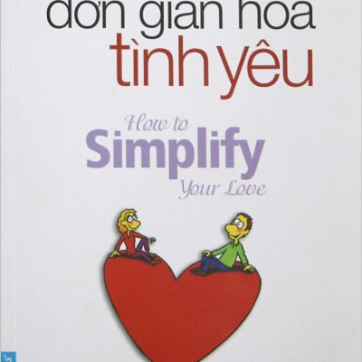 Bí Quyết Đơn Giản Hóa Tình Yêu (Tái Bản 2019)