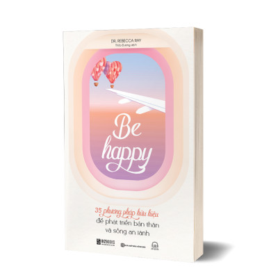 Be Happy: 35 Phương Pháp Hữu Hiệu Để Phát Triển Bản Thân Và Sống An Lành - Bizbooks