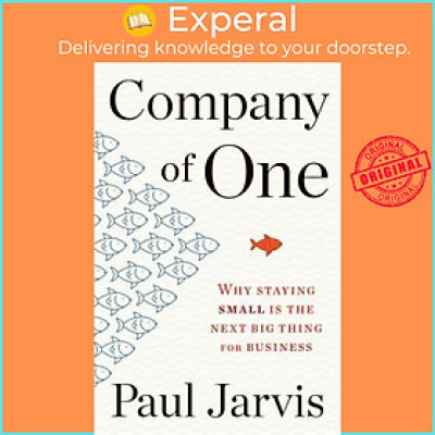 Sách - Company of One: Why Staying Small Is the Next Big Thing for Business by Paul Jarvis (US edition, paperback)