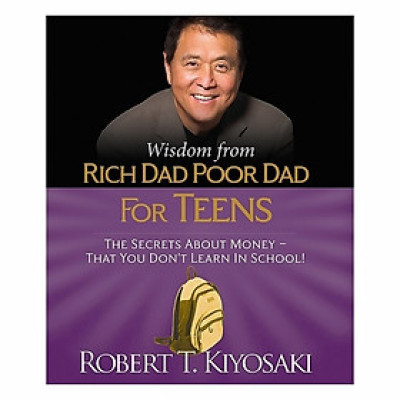 Wisdom From Rich Dad, Poor Dad For Teens: The Secrets About Money--That You Don