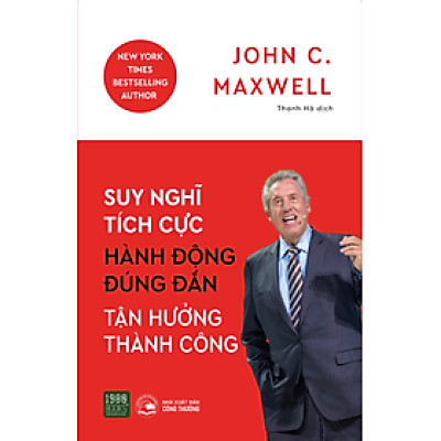 Suy nghĩ tích cực, hành động đúng đắn, tận hưởng thành công - Bản Quyền