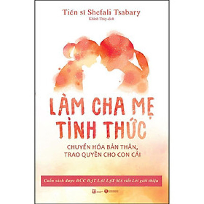 Sách - Làm Cha Mẹ Tỉnh Thức - Chuyển Hóa Bản Thân, Trao Quyền Cho Con Cái - Thái Hà Books