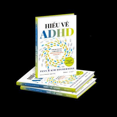 Hiểu Về ADHD - Vượt Qua Thách Thức Và Phát Triển Cùng Rối Loạn Tăng Động Giảm Chú Ý