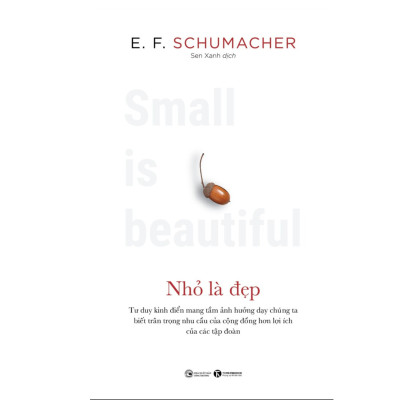 Cuốn Sách Kêu Gọi Chấm Dứt Chủ Nghĩa Tiêu Dùng Qúa Độ: Nhỏ Là Đẹp _ E. F. Schumacher