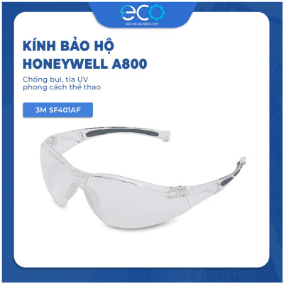 Kính bảo hộ Honeywell A800 chống bụi, tia UV chống va đập và bảo vệ mắt toàn diện
