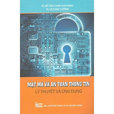 Mật Mã Và An Toàn Thông Tin - Lý Thuyết Và Ứng Dụng