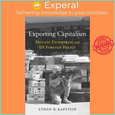 Sách - Exporting Capitalism - Private Enterprise and US Foreign Policy by Ethan B. Kapstein (UK edition, hardcover)