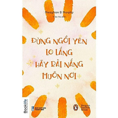 Đừng ngồi yên lo lắng, hãy rải nắng muôn nơi - Bản Quyền