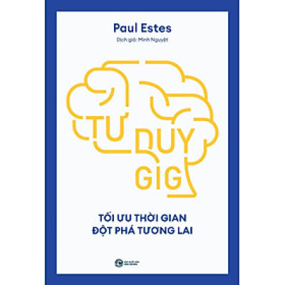 Tư Duy GIG: Tối Ưu Thời Gian Đột Phá Tương Lai