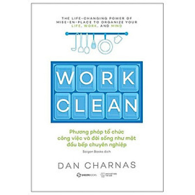 Work Clean - Phương Pháp Tổ Chức Công Việc Và Đời Sống Như Một Đầu Bếp Chuyên Nghiệp - Bản Quyền