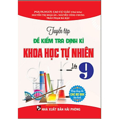 Sách-Tuyển Tập Đề Kiểm Tra Định Kì Khoa Học Tự Nhiên Lớp 9  (Dùng Chung Cho Các Bộ SGK Hiện Hành) - HA