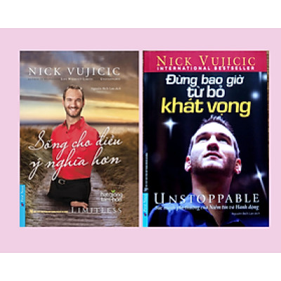 Combo Sách Sống Cho Điều Ý Nghĩa Hơn và Đừng Bao Giờ Từ Bỏ Khát Vọng (Nick Vujicic)