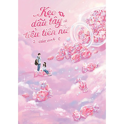 Kẹo Dâu Tây Và Tiểu Tiên Nữ Của Anh: Tập 1 - Tặng Kèm Bookmark (Số Lượng Có Hạn)
