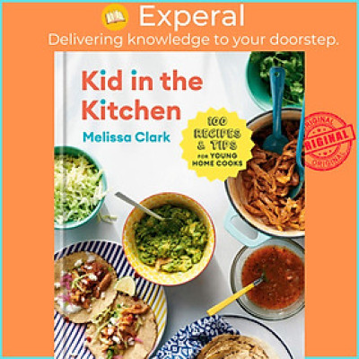 Sách - Kid in the Kitchen : 100 Recipes and Tips for Young Home Cooks by Melissa Clark (US edition, paperback)