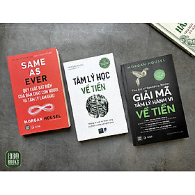 Combo 3 cuốn: Tâm Lý Học Về Tiền + Giải Mã Tâm Lý Hành Vi Về Tiền + Same As Ever
