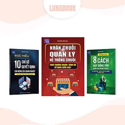 Combo 3 cuốn sách: Nhân chuỗi quản lý hệ thống chuỗi, Đọc hiểu 10 chỉ số quyết định doanh nghiệp, 8 Cách huy động vốn